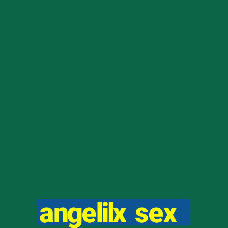 angelilx sex